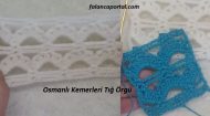 Osmanlı Kemerleri Tığ Örgü
