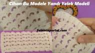 Cihan Bu Modele Yandı Yelek Modeli