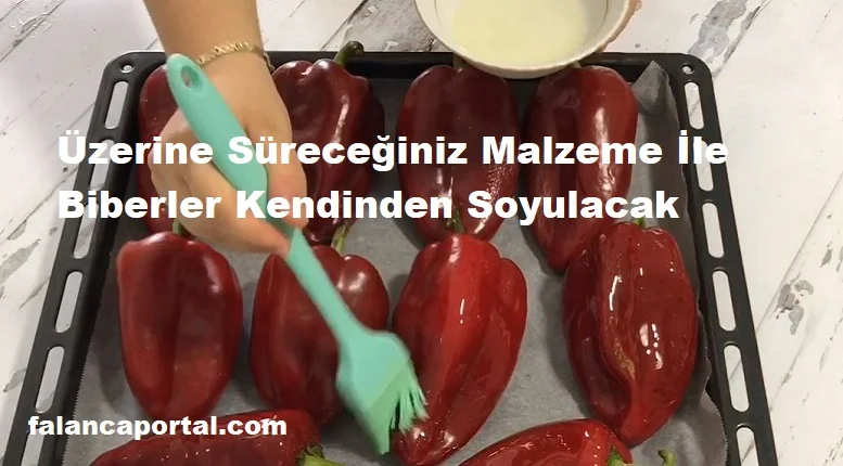 uzerine surdugunuz malzeme ile biberler kendinden soyulacak 1