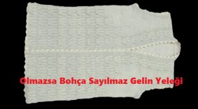 Olmazsa Bohça Sayılmaz Gelin Yeleği