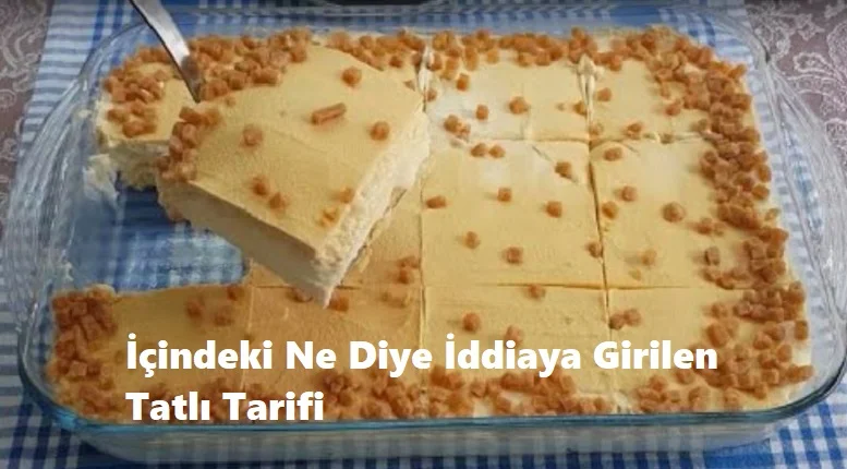 icindeki ne diye iddiaya girilen tatli tarifi 1