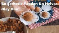 Bu Şerbetle Yapılan Un Helvası Olay Olur