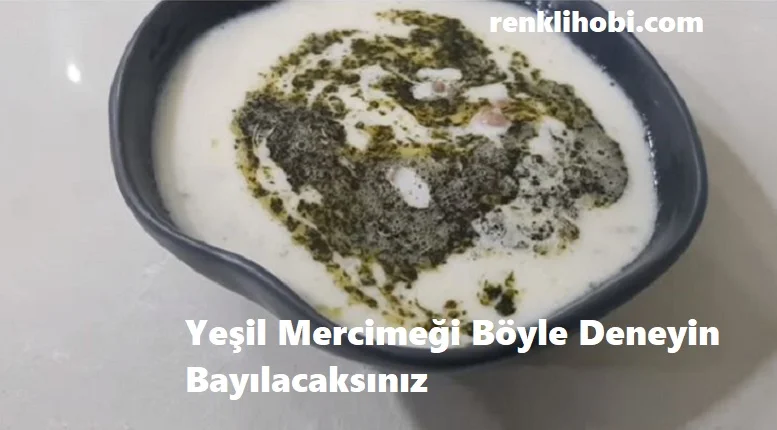 yesil mercimegi boyle deneyin bayilacaksiniz 1