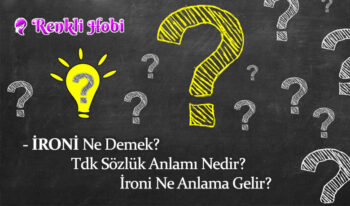 İroni Ne Demek? Tdk Sözlük Anlamı Nedir? Ne Anlama Gelir?